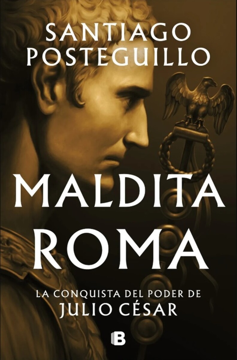 Maldita Roma- La Conquista Del Poder De Julio Cesar 
