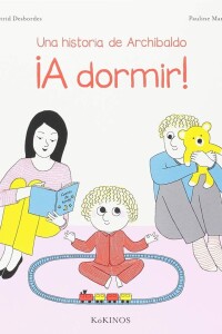 ¡a Dormir! Una Historia De Archibaldo ¡a Dormir! Una Historia De Archibaldo