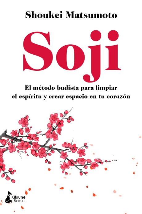 SOJI: EL MÉTODO BUDISTA PARA LIMPIAR EL ESPÍRITU Y CREAR ESPACIO EN TU CORAZÓN SOJI: EL MÉTODO BUDISTA PARA LIMPIAR EL ESPÍRITU Y CREAR ESPACIO EN TU CORAZÓN