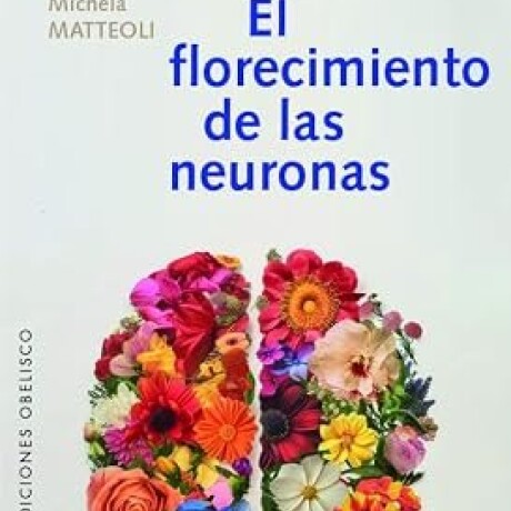 EL FLORECIMIENTO DE LAS NEURONAS EL FLORECIMIENTO DE LAS NEURONAS