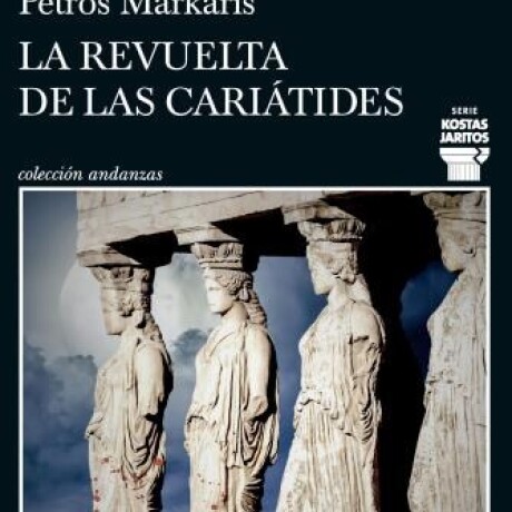 REVUELTA DE LAS CARIATIDES, LA REVUELTA DE LAS CARIATIDES, LA
