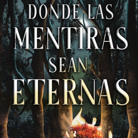 DONDE LAS MENTIRAS SEAN ETERNAS DONDE LAS MENTIRAS SEAN ETERNAS
