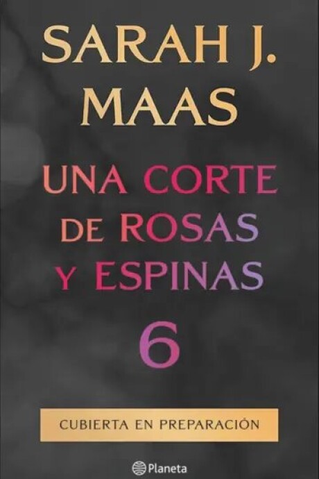UNA CORTE DE ROSAS Y ESPINAS 6 (PREVENTA) (SARAH J. MAAS) UNA CORTE DE ROSAS Y ESPINAS 6 (PREVENTA) (SARAH J. MAAS)