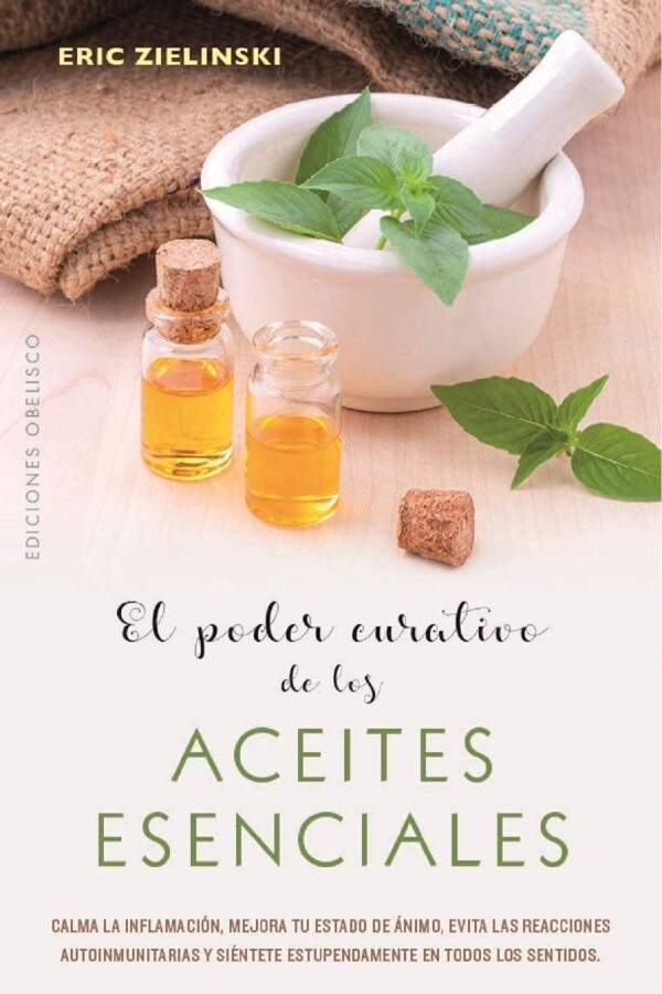 Poder Curativo De Los Aceites Esenciales, El Poder Curativo De Los Aceites Esenciales, El