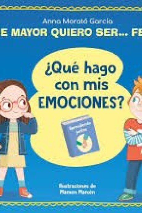 DE MAYOR QUIERO SER...FELIZ ¿ QUE HAGO CON MIS EMOCIONES? DE MAYOR QUIERO SER...FELIZ ¿ QUE HAGO CON MIS EMOCIONES?
