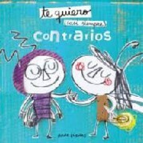 TE QUIERO CASI SIEMPRE. CONTRARIOS TE QUIERO CASI SIEMPRE. CONTRARIOS