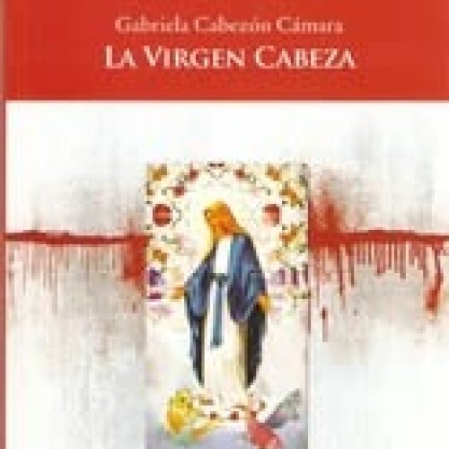 Virgen Cabeza, La Virgen Cabeza, La