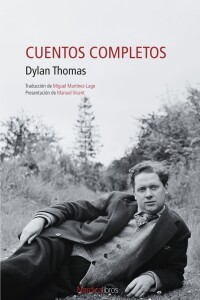 Cuentos Completos Dylan Thomas Cuentos Completos Dylan Thomas