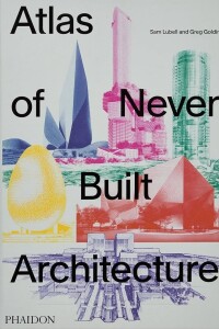 Atlas Of Never Built Architecture (2024) Atlas Of Never Built Architecture (2024)