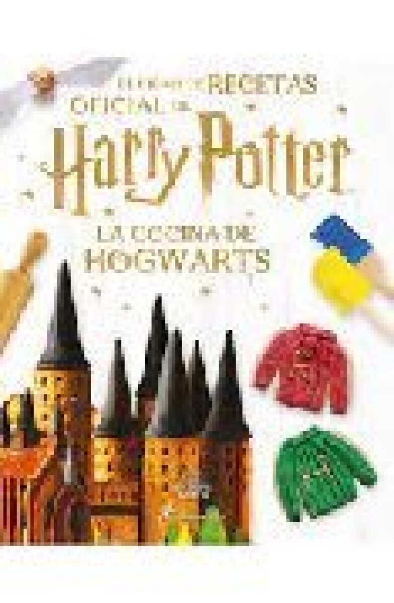 LA COCINA DE HOGWARTS. EL LIBRO DE RECETAS OFICIAL DE HARRY POTTER. 