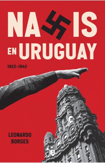 Nazis en Uruguay. 1922-1942 Nazis en Uruguay. 1922-1942