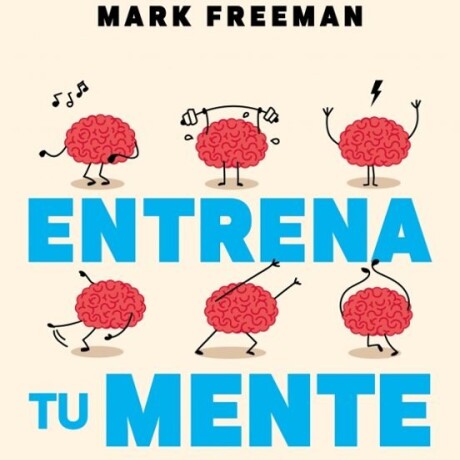 ENTRENA TU MENTE ENTRENA TU MENTE