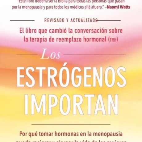 LOS ESTROGENOS IMPORTAN LOS ESTROGENOS IMPORTAN
