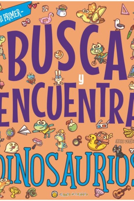 MI PRIMER BUSCA Y ENCUENTRA DINOSAURIOS MI PRIMER BUSCA Y ENCUENTRA DINOSAURIOS