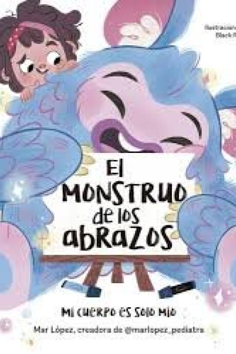 EL MONSTRUO DE LOS ABRAZOS. MI CUERPO ES SOLO MIO EL MONSTRUO DE LOS ABRAZOS. MI CUERPO ES SOLO MIO