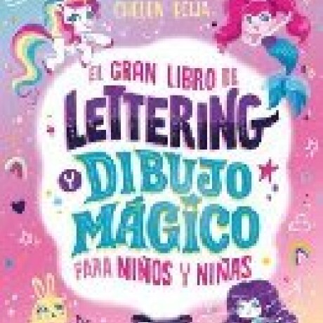 EL GRAN LIBRO DE LETTERING Y DIBUJO MAGICO PARA NIÑOS Y NIÑAS EL GRAN LIBRO DE LETTERING Y DIBUJO MAGICO PARA NIÑOS Y NIÑAS