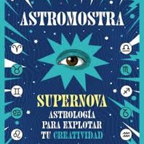 SUPERNOVA ASTROLOGIA PARA EXPLORAR TU CREATIVIDAD SUPERNOVA ASTROLOGIA PARA EXPLORAR TU CREATIVIDAD