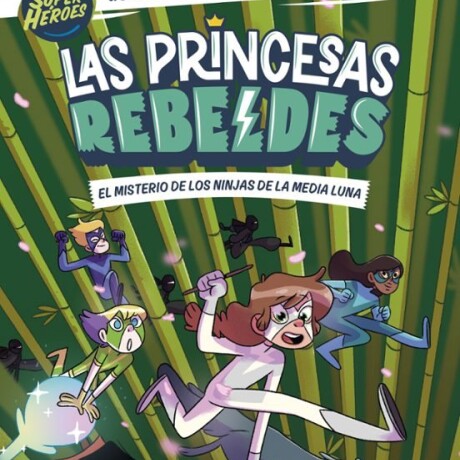 LAS PRINCESAS REBELDES 3 EL MISTERIO DE LOS NINJAS DE LA MEDIA LUNA LAS PRINCESAS REBELDES 3 EL MISTERIO DE LOS NINJAS DE LA MEDIA LUNA