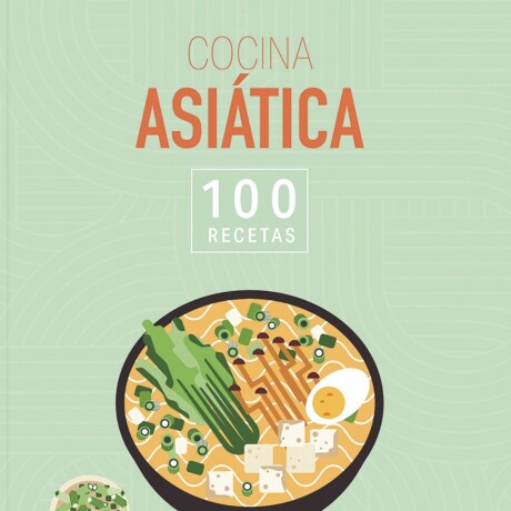 COCINA ASIATICA. 100 RECETAS COCINA ASIATICA. 100 RECETAS