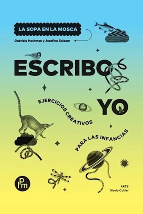 ESCRIBO YO. EJERCICIOS CREATIVOS PARA LAS INFANCIAS ESCRIBO YO. EJERCICIOS CREATIVOS PARA LAS INFANCIAS