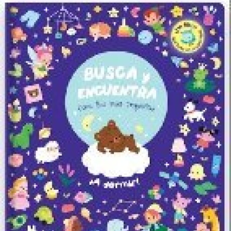 BUSCA Y ENCUENTRA PARA LOS MAS PEQUEÑOS - A DORMIR BUSCA Y ENCUENTRA PARA LOS MAS PEQUEÑOS - A DORMIR
