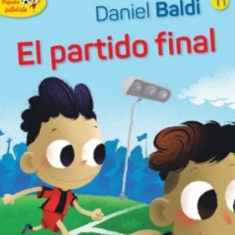 EL PARTIDO FINAL (PEQUEÑO FUTBOLISTA 11) EL PARTIDO FINAL (PEQUEÑO FUTBOLISTA 11)
