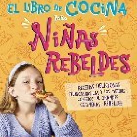 EL LIBRO DE COCINA PARA NIÑAS REBELDES EL LIBRO DE COCINA PARA NIÑAS REBELDES