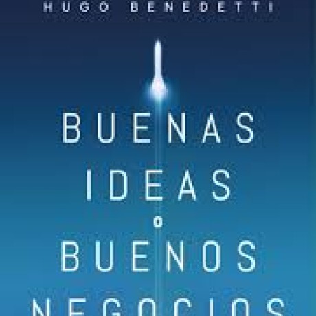 BUENAS IDEAS O BUENOS NEGOCIOS BUENAS IDEAS O BUENOS NEGOCIOS