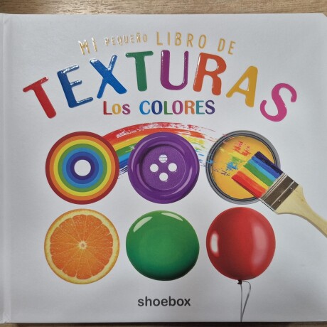 LOS COLORES : MI PEQUEÑO LIBRO DE TEXTURAS LOS COLORES : MI PEQUEÑO LIBRO DE TEXTURAS