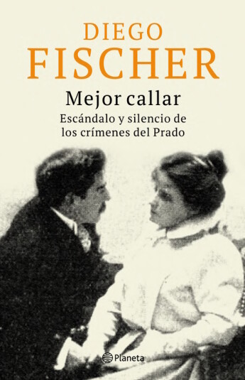 Mejor callar. Escándalo y silencio de los crímenes del prado Mejor callar. Escándalo y silencio de los crímenes del prado