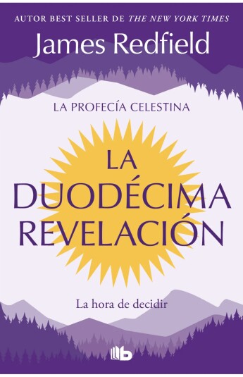 La Duodécima Revelación. La Profecía Celestina 04 La Duodécima Revelación. La Profecía Celestina 04