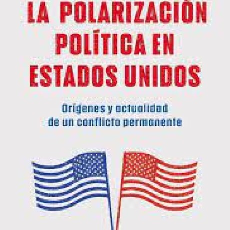 LA POLARIZACION POLITICA EN ESTADOS UNIDOS LA POLARIZACION POLITICA EN ESTADOS UNIDOS