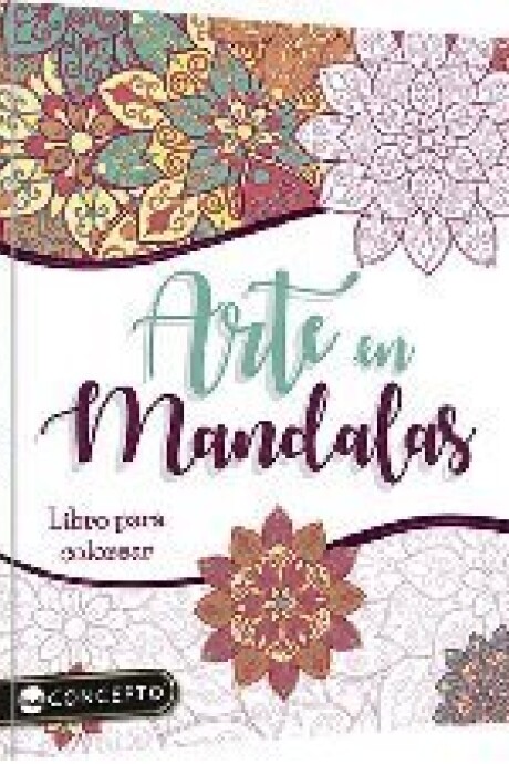 ARTE EN MANDALAS. LIBRO PARA COLOREAR ARTE EN MANDALAS. LIBRO PARA COLOREAR