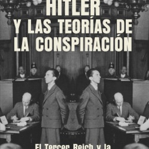 Hitler Y Las Teorias De La Conspiracion Hitler Y Las Teorias De La Conspiracion