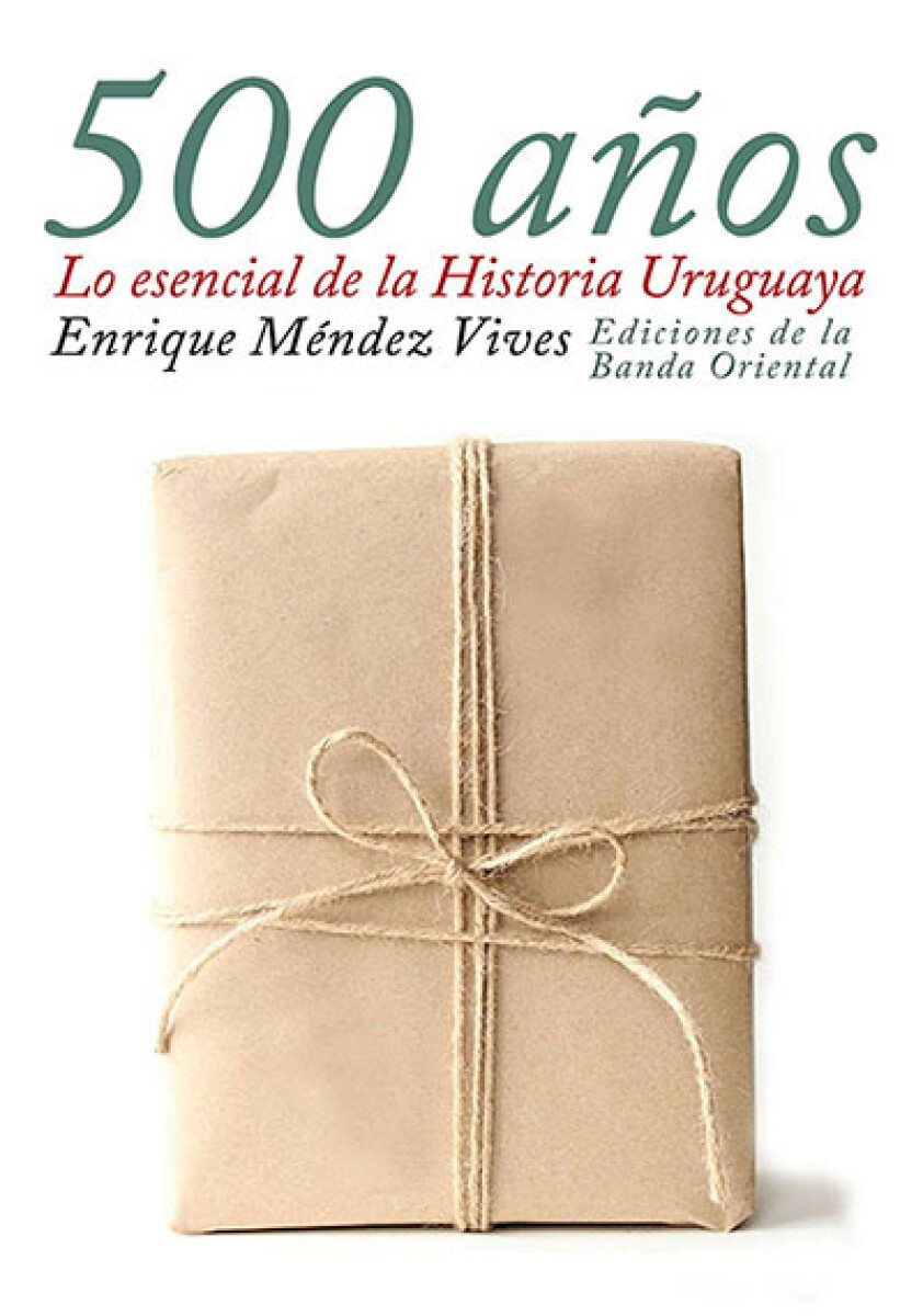 500 años. Lo esencial de la historia uruguaya 
