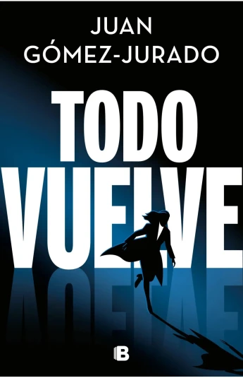 Todo vuelve. Serie Todo arde 02 Todo vuelve. Serie Todo arde 02