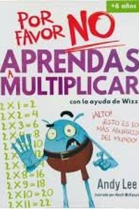 POR FAVOR NO APRENDAS:A MULTIPLICAR POR FAVOR NO APRENDAS:A MULTIPLICAR