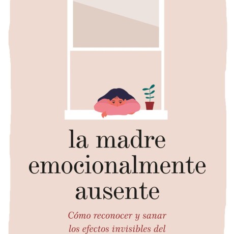 LA MADRE EMOCIONALMENTE AUSENTE LA MADRE EMOCIONALMENTE AUSENTE