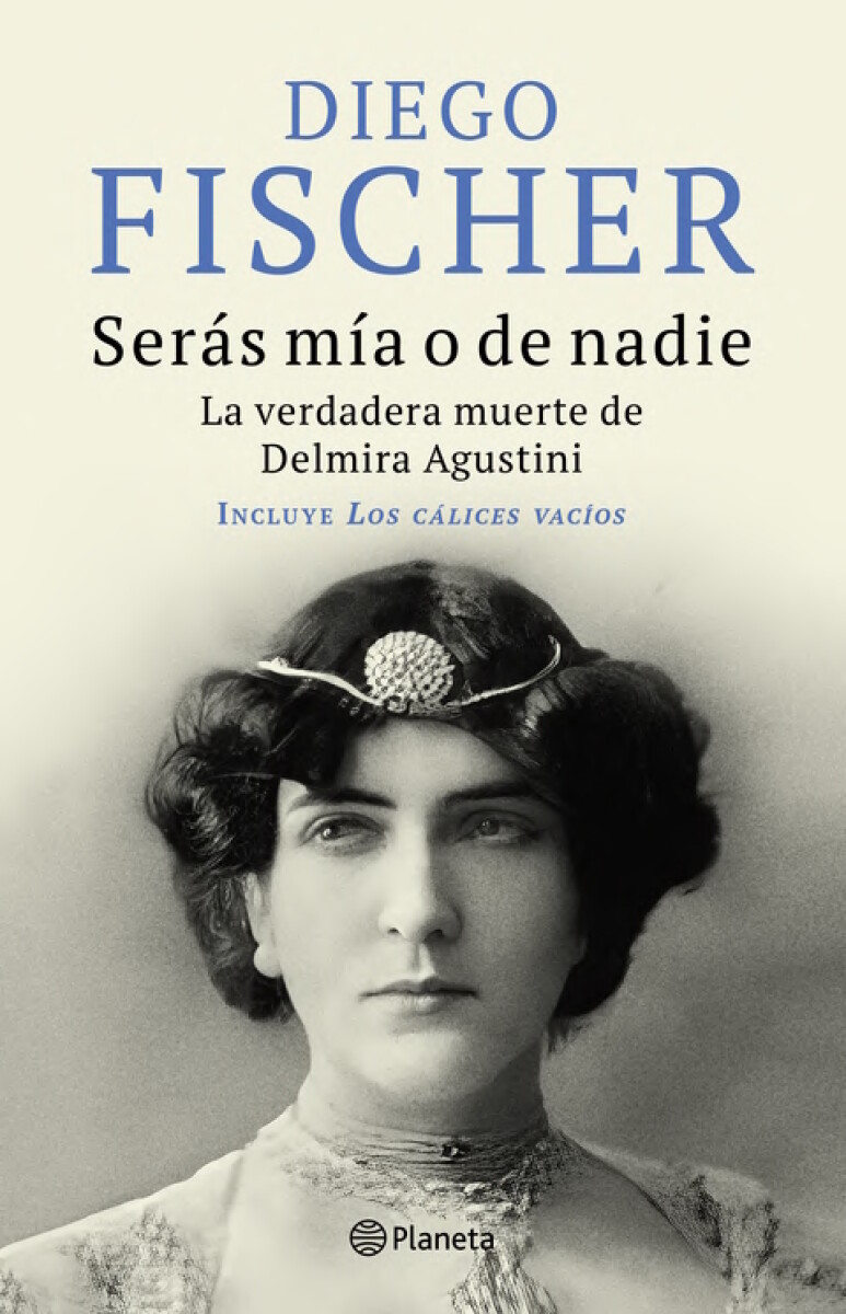 Serás mía o de nadie. La verdadera muerte de Delmira Agustini 