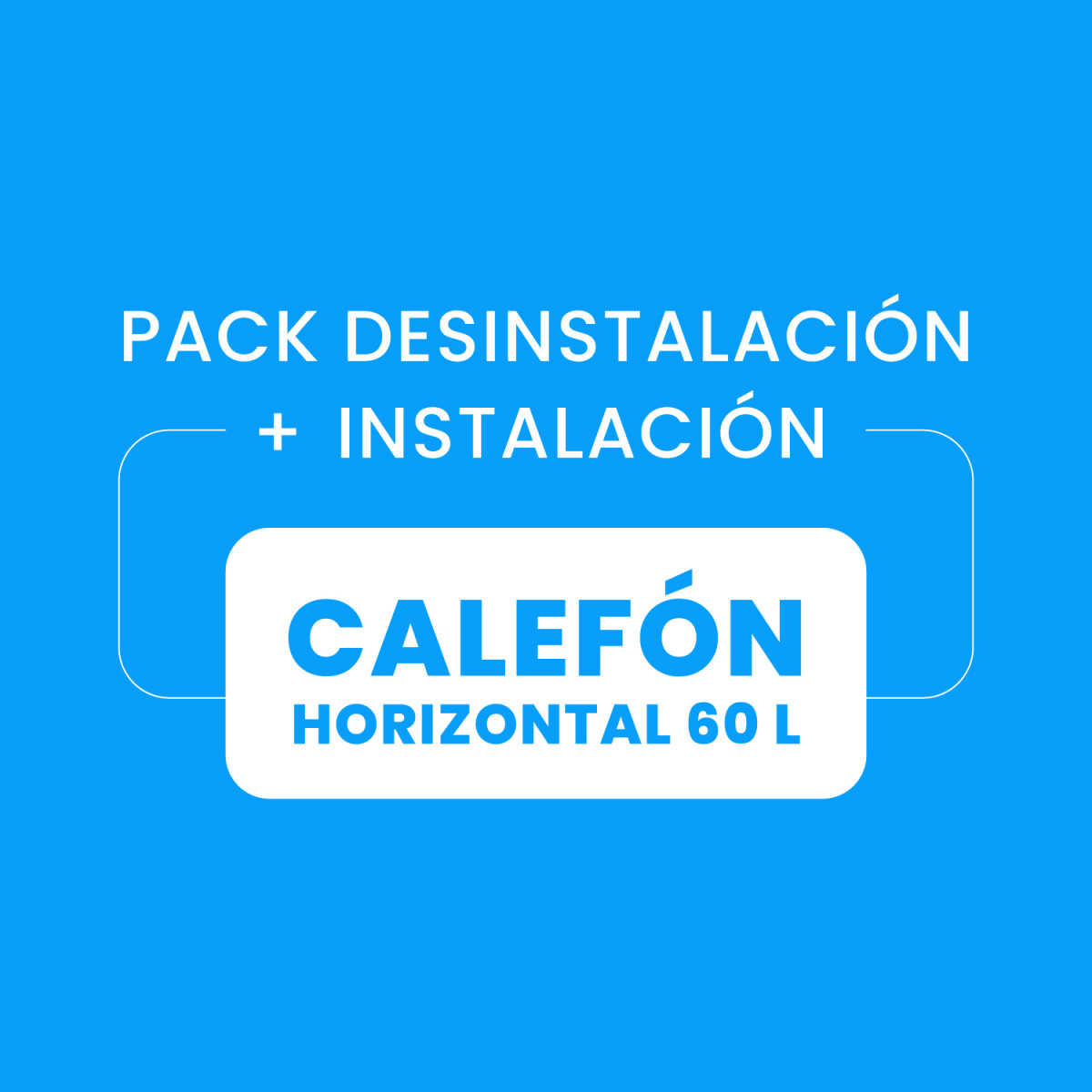 Desinstalación + Instalación de Calefón 60L Horizontal 