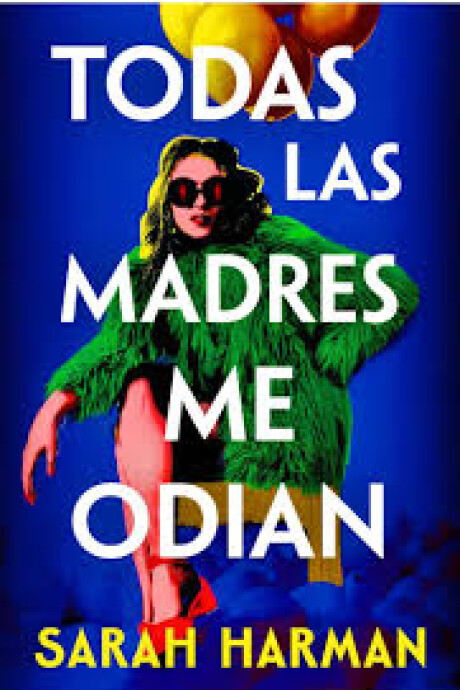 TODAS LAS MADRES ME ODIAN TODAS LAS MADRES ME ODIAN