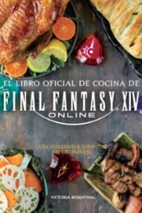 EL LIBRO OFICIAL DE COCINA DE FINAL FANTASY XIV EL LIBRO OFICIAL DE COCINA DE FINAL FANTASY XIV