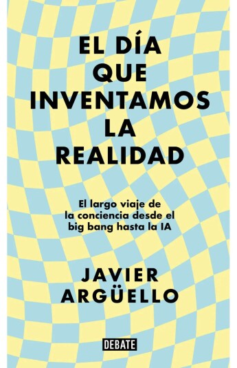 El día que inventamos la realidad El día que inventamos la realidad