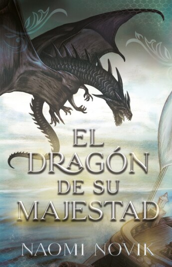 El dragón de Su Majestad. Temerario 01 El dragón de Su Majestad. Temerario 01