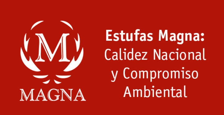 Estufas Magna: Calidez Nacional y Compromiso Ambiental