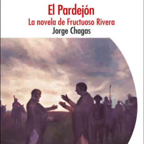 EL PARDEJÓN. LA NOVELA DE FRUCTUOSO RIVERA EL PARDEJÓN. LA NOVELA DE FRUCTUOSO RIVERA