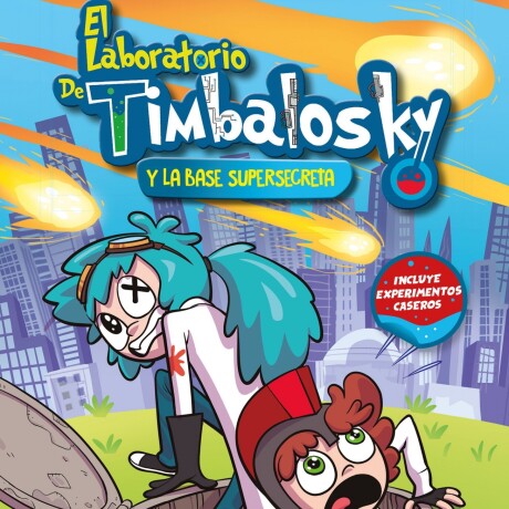 EL LABORATORIO DE TIMBALOSKY Y LA BASE SUPERSECRETA EL LABORATORIO DE TIMBALOSKY Y LA BASE SUPERSECRETA