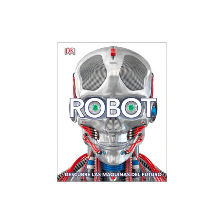 Libro Robot Descubre Las Máquinas Del Futuro Bookshop