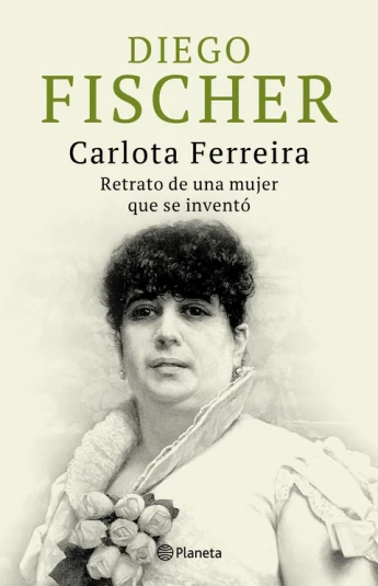 Carlota Ferreira. Retrato de una mujer que se inventó Carlota Ferreira. Retrato de una mujer que se inventó