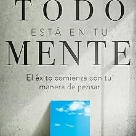 TODO EST EN TU MENTE TODO EST EN TU MENTE